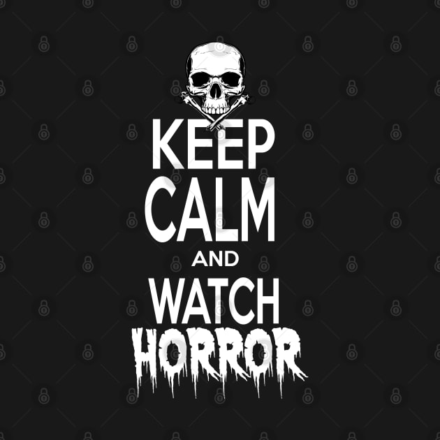 Keep Calm and Watch HORROR by Elijah101