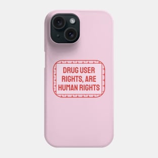 Drug User Rights Are Human Rights Phone Case