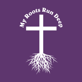 My Roots Run Deep T-Shirt