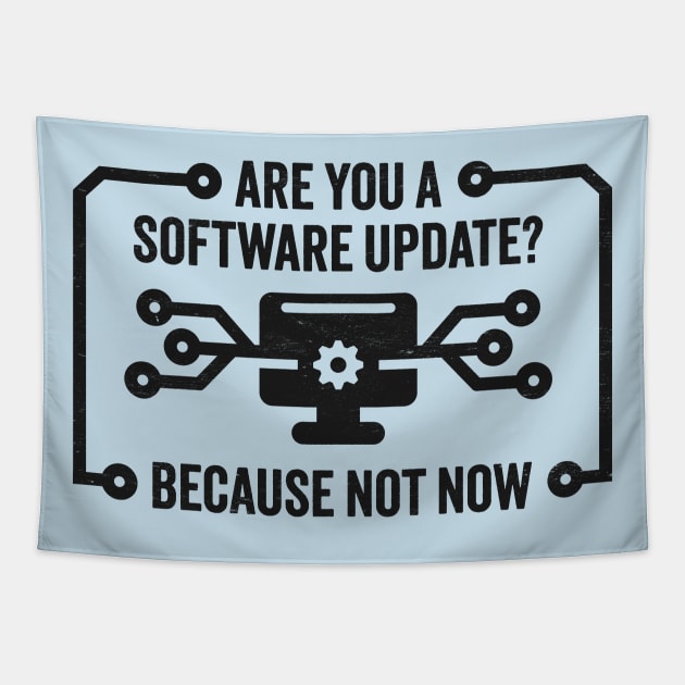 Are You A Software Update? Funny Technology Joke For Those Not In the Mood Tapestry by TwistedCharm