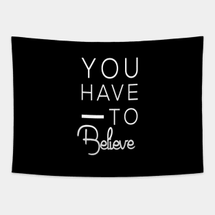 You have to believe. Motivational Tapestry