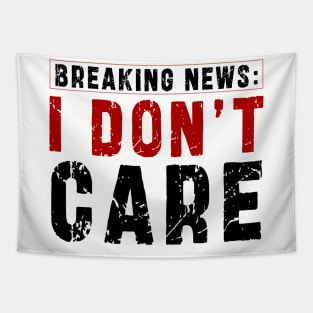 BREAKING NEWS: I Don't Care - Funny sarcastic design Tapestry