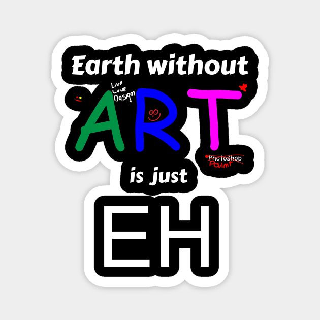 Earth without art is just eh Magnet by mycko_design