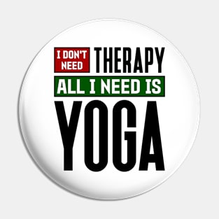 I don't need therapy, all I need is yoga Pin