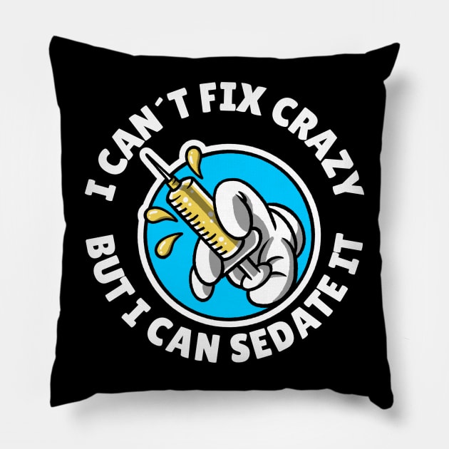 I can´t fix crazy but I can sedate it Pillow by Avetinthemaking