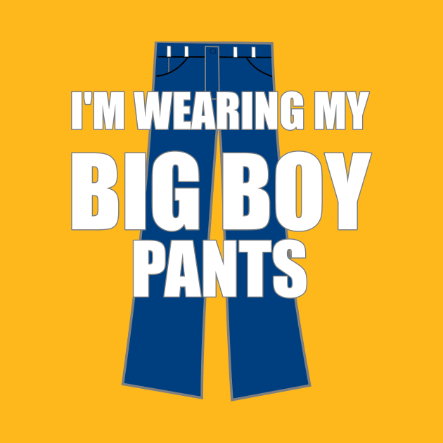 I'm Wearing My Big Boy Pants by FlashMac