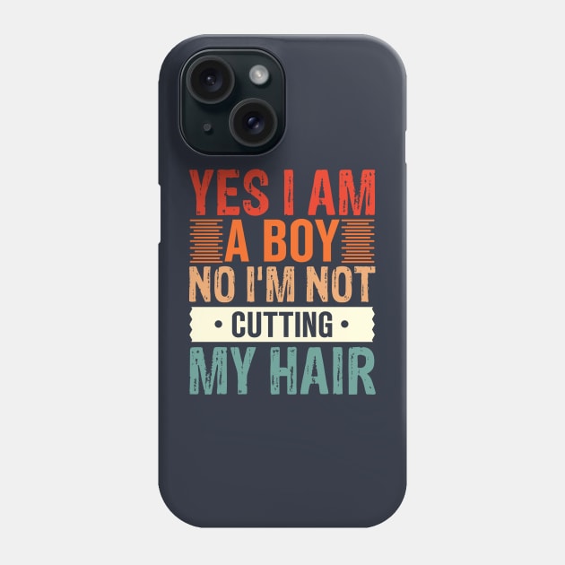 Yes I Am A Boy No I'm Not Cutting My Hair Phone Case by TheDesignDepot