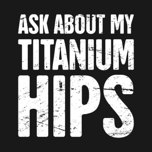 Titanium Hips | Joint Replacement Hip Surgery T-Shirt
