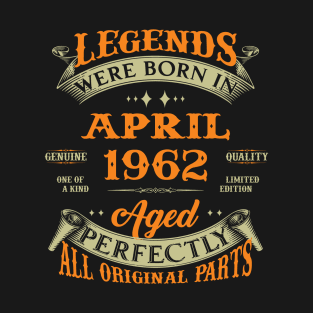 Legends Were Born In April 1962 Aged Perfectly Original Parts T-Shirt