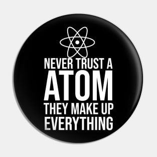 Never trust a atom they make up everything Pin