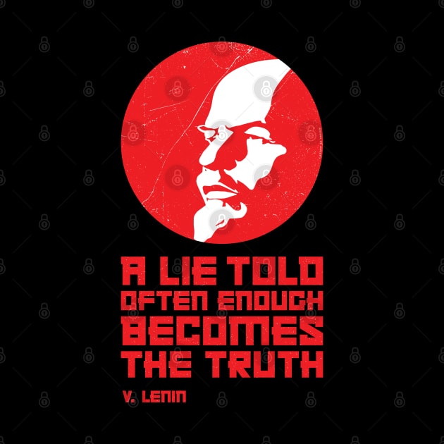 LENIN — A Lie Told Often Enough Becomes the Truth by carbon13design
