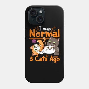 Cute & Funny I Was Normal Three Cats Ago Kittens Phone Case