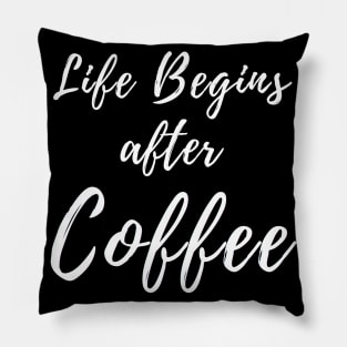 Life Begins After Coffee. Coffee Lover Design. Pillow