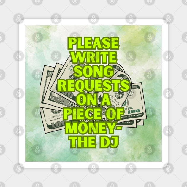 No Requests unless you have the $$ Magnet by It’s a DJ’s Life