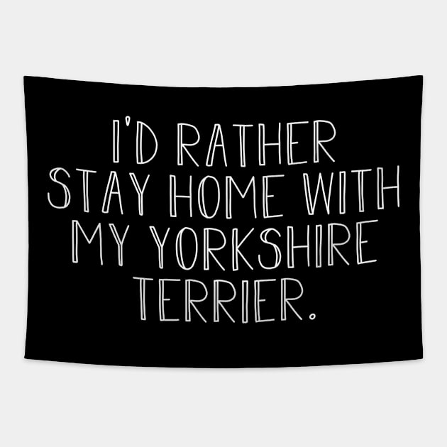 Id rather be home with yorkshire terrier Tapestry by NeedsFulfilled