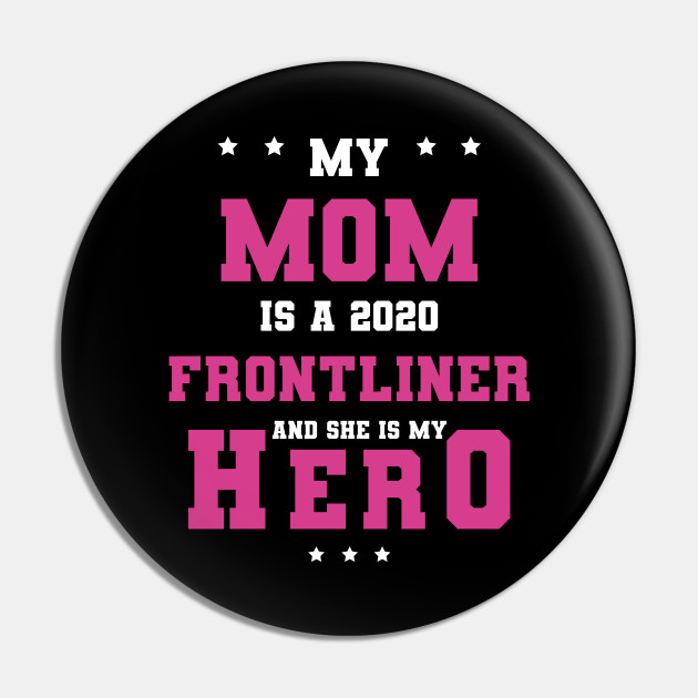 My Mom Is A Frontliner Essential Worker And She Is My Hero Essential Worker Pin Teepublic