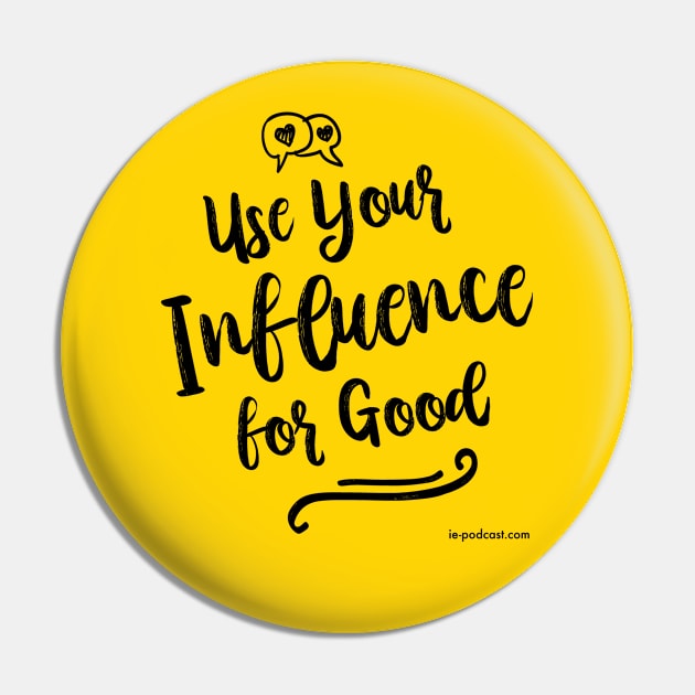 Use Your Influence for Good Pin by fairytalelife