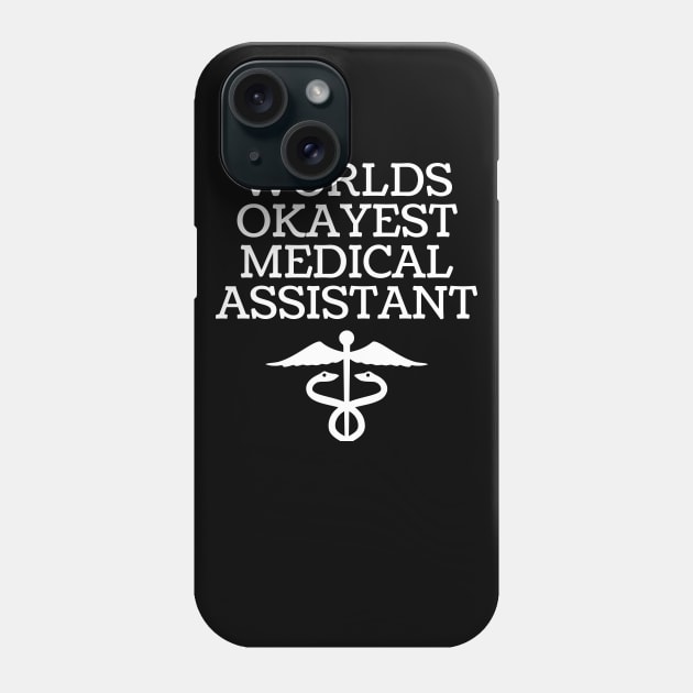 World okayest medical assistant Phone Case by Word and Saying