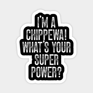 I'm A Chippewa! What's Your Super Power Magnet