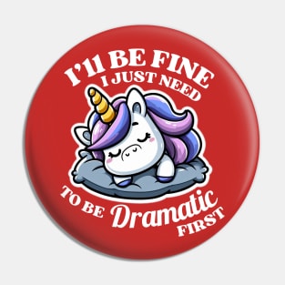 I'll Be Fine I Just Need To Be Dramatic First Unicorn Lover Gift Pin