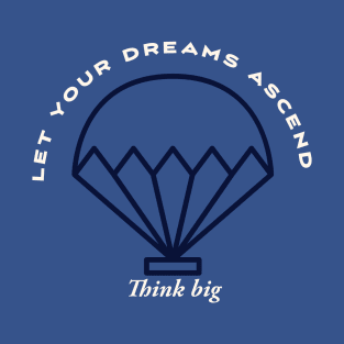 Let your dreams ascend T-Shirt
