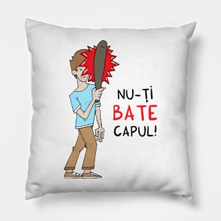 Nu-ti bate capul Pillow