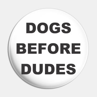 Dogs before dudes Pin