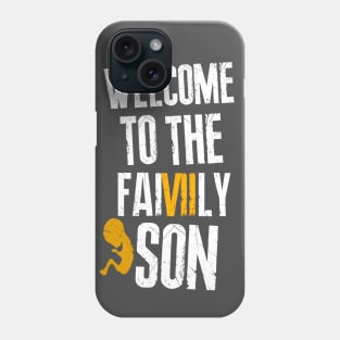 Welcome to the family son Phone Case