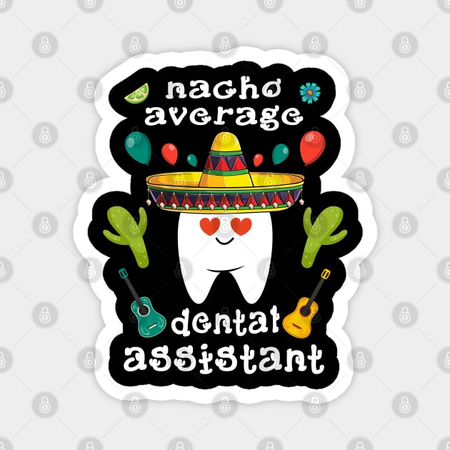 nacho average dental assistant Cinco de mayo dental Magnet by Marcekdesign