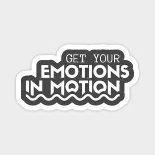 Get Your Emotions In Motion Magnet