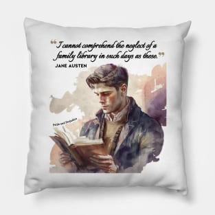 Jane Austen quote - I cannot comprehend the neglect of a family library in such days as these. Pillow