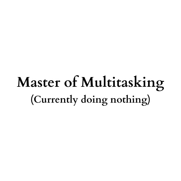 Humorous Master of Multitasking Tee by inkspireb