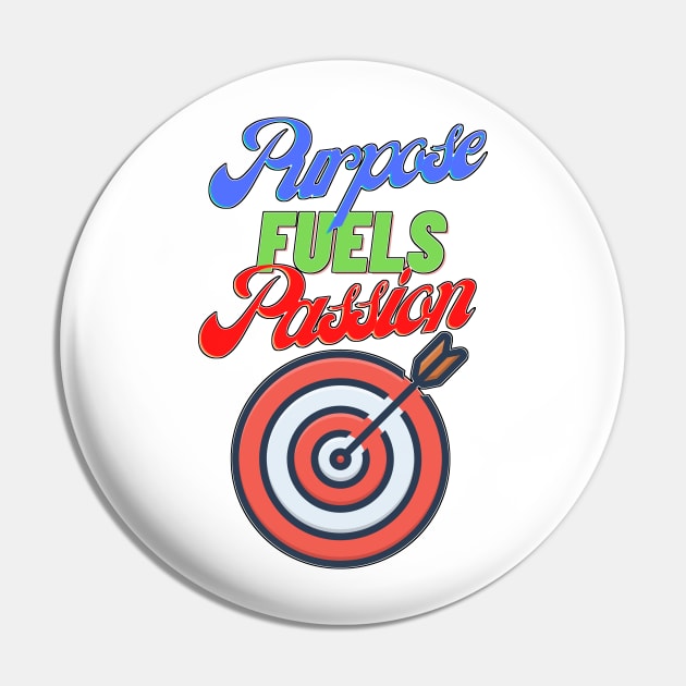 Purpose Fuels Passion Motivational Pin by chiinta