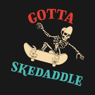 Gotta Skedaddle T-Shirt