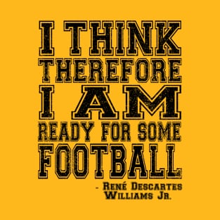 I Think Therefore I Am Ready For Some Football - black T-Shirt