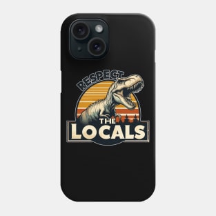 Funny Respect The Locals Dinosaur Tyrannosaurus Phone Case