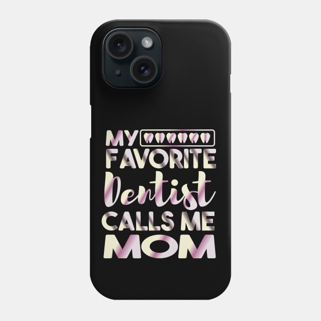 My Favorite Dentist Calls Me Mom Dental Phone Case by Ezzkouch