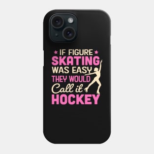 If Figure Skating Was Easy They Would Call It Hockey Phone Case