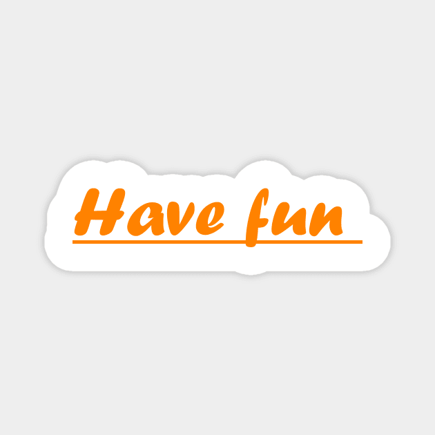 have fun Magnet by soubamagic