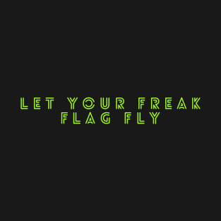 Let your freak flag fly T-Shirt