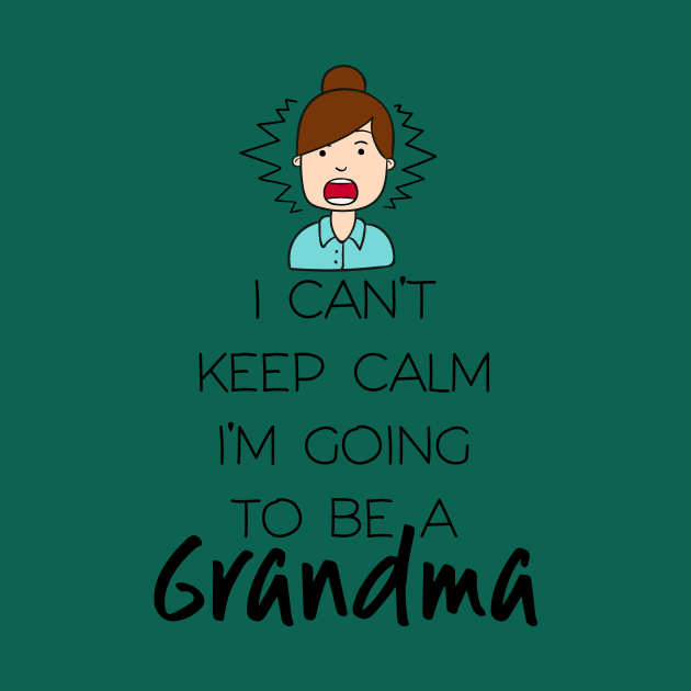 I Can't Keep Calm I'm Going To Be Grandma First Second Time by klimentina