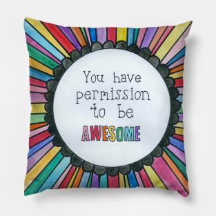 You Have Permission To Be Awesome Pillow