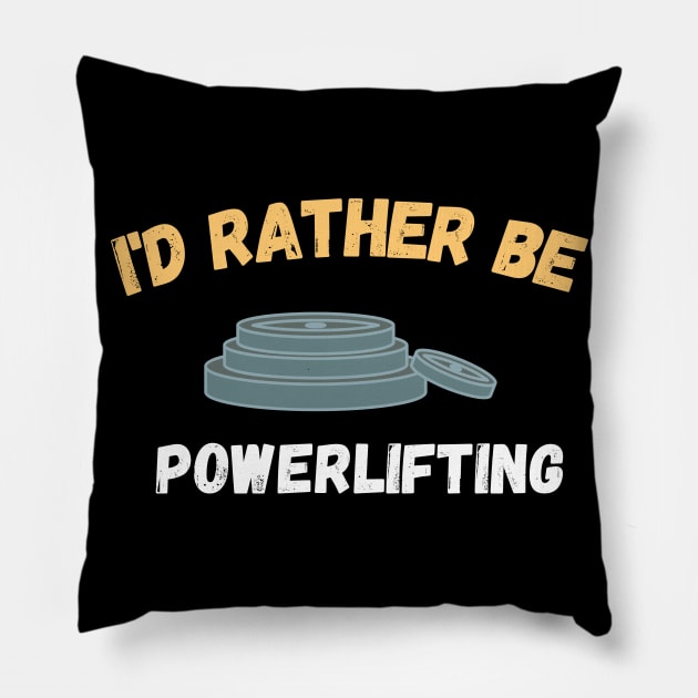 I'd rather be powerlifting Pillow by High Altitude