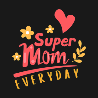 Super Mom Everyday Mother's Day T-Shirt