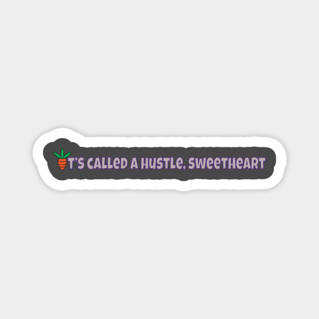 It's Called A Hustle, Sweetheart Magnet by ImaginativeJoy