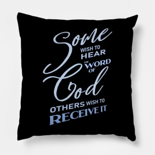 Some wish to hear the word of God, others wish to receive it |  God Got Me Pillow