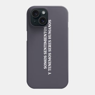 Somos sentimientos y tenemos seres humanos, white Phone Case