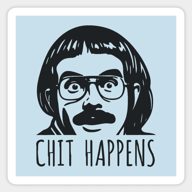 Chit Happens Sticker