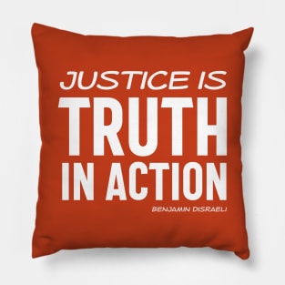 Justice is truth in action - Benjamin Disraeli quote (white text) Pillow