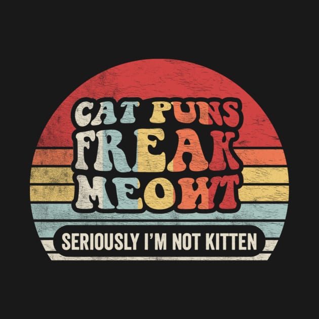 Retro Vintage Cat Puns Freak Meowt Seriously I'm Not Kitten Funny Cat Lover Cat by SomeRays